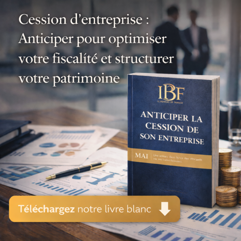 Cession d’entreprise :- anticiper pour optimiser votre fiscalité et structurer votre patrimoine