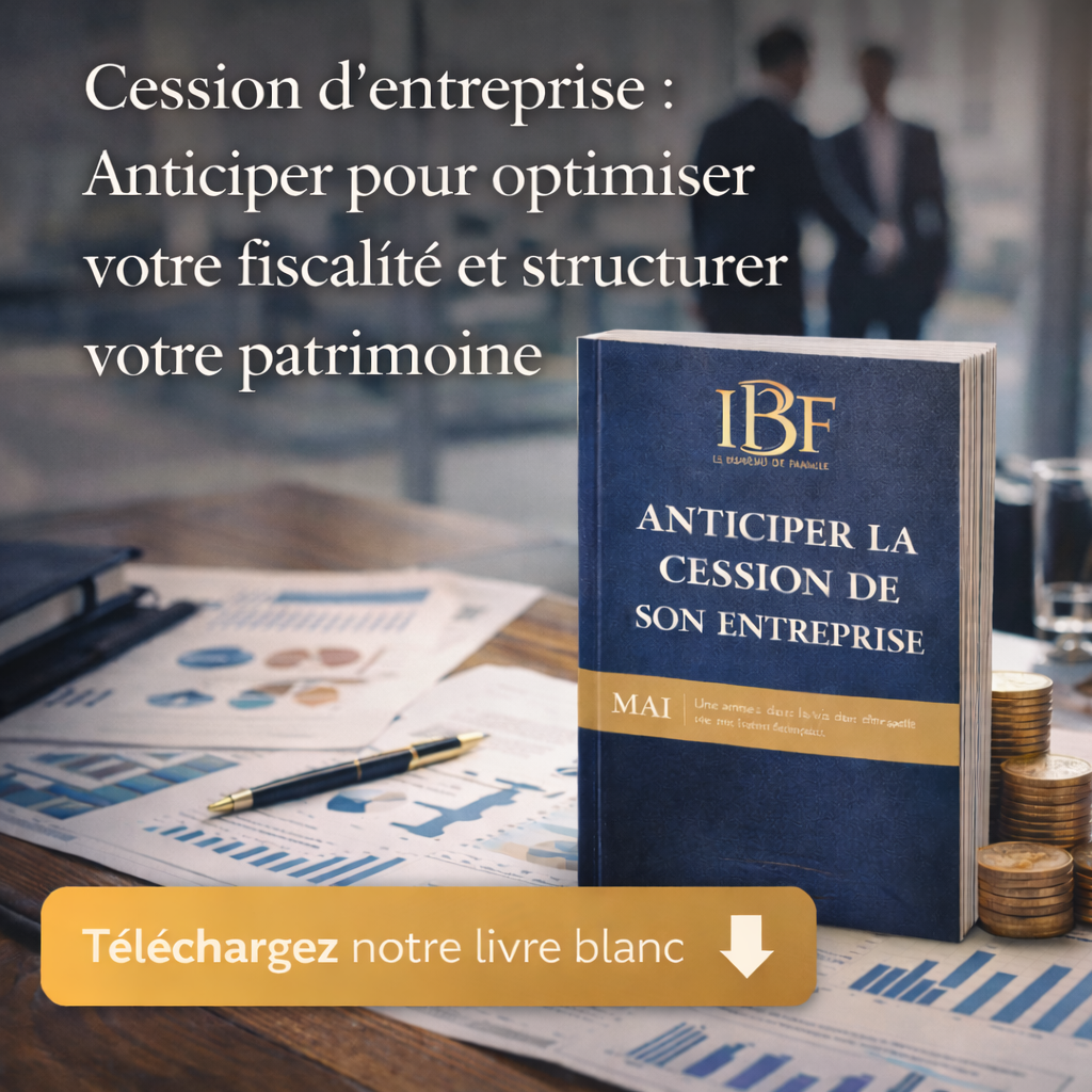 Cession d&rsquo;entreprise :- anticiper pour optimiser votre fiscalit&eacute; et structurer votre patrimoine